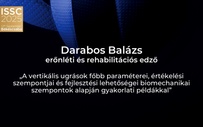 ISSC 2025 – Darabos Balázs: A vertikális ugrások főbb paraméterei, értékelési szempontjai és fejlesztési lehetőségei biomechanikai szempontok alapján gyakorlati példákkal